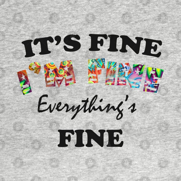 it's fine i'm fine everything's fine by Get Yours